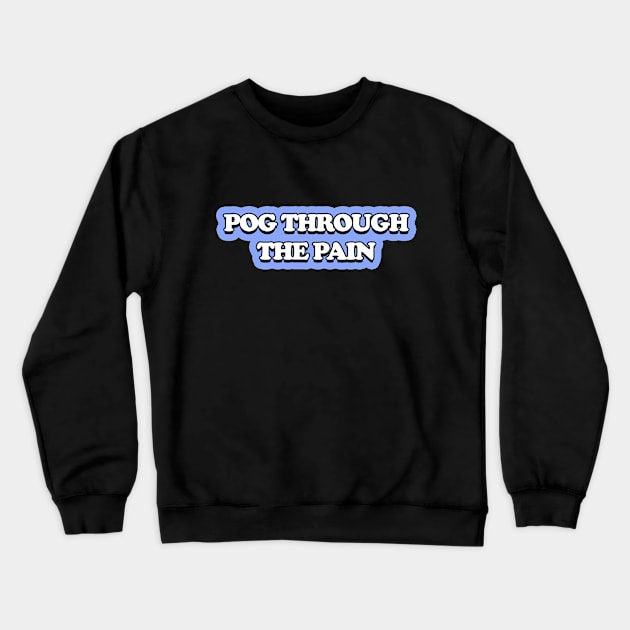 Pog Through The Pain Crewneck Sweatshirt by Color Fluffy